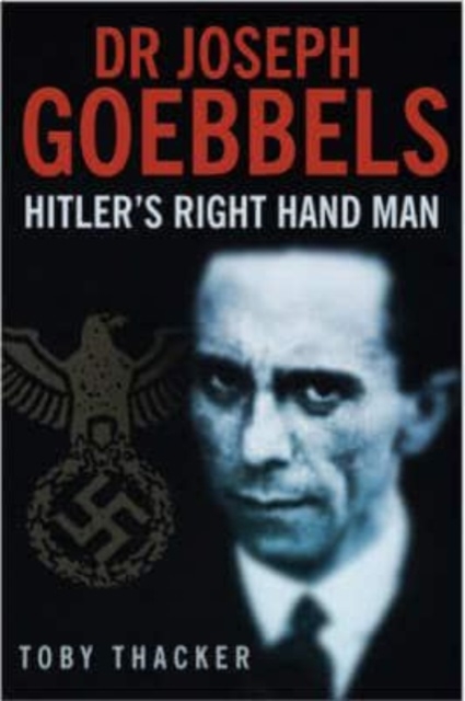 Goebbels : Hitler's Right-Hand Man, Hardback Book