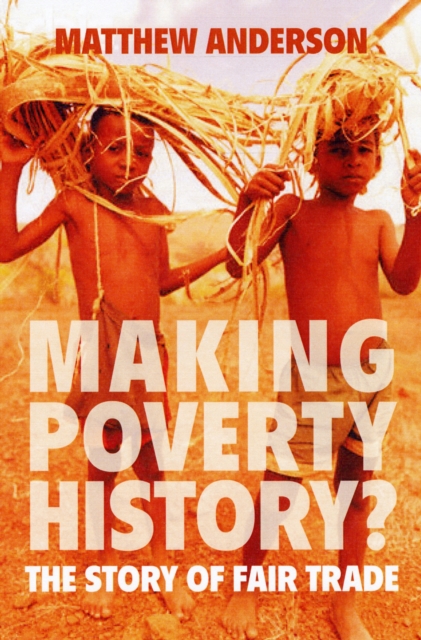 Making Poverty History? : The Story of Fair Trade, Hardback Book