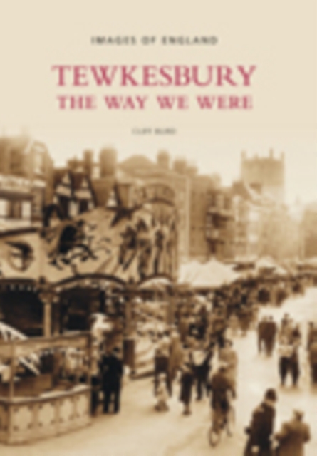 Tewkesbury: The Way We Were : Images of England, Paperback / softback Book