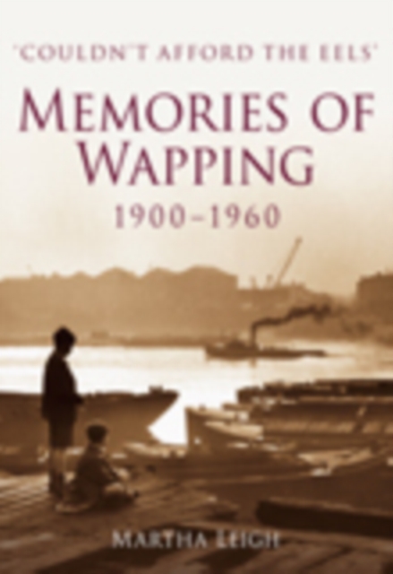 Memories of Wapping 1900-1960 : 'Couldn't Afford the Eeels', Paperback / softback Book