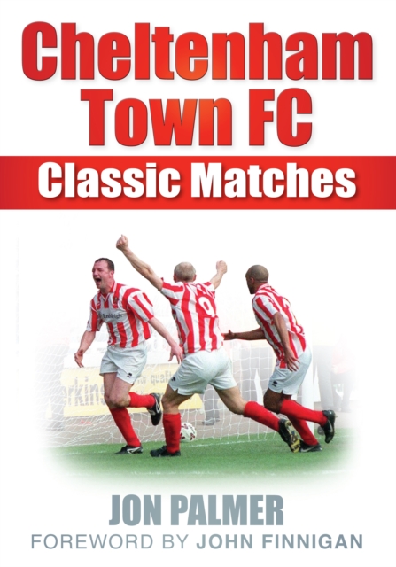 Cheltenham Town FC : Classic Matches, Paperback / softback Book
