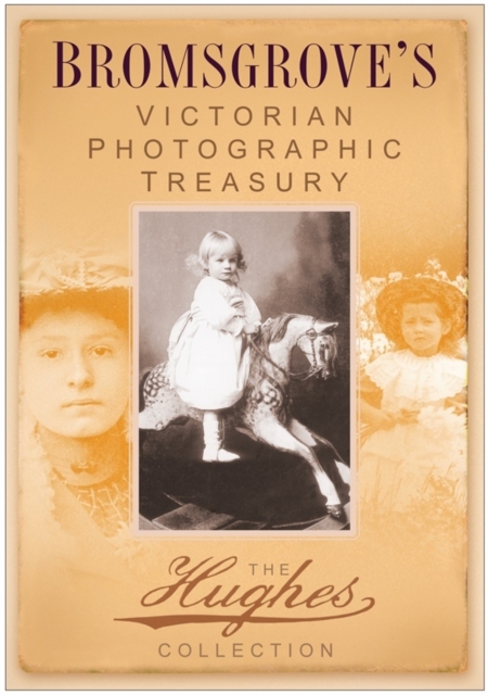 Bromsgrove's Victorian Photographic Treasury : The Hughes Collection, Paperback / softback Book