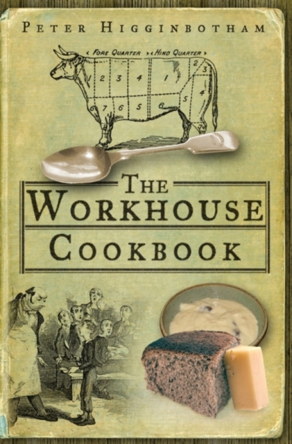 The Workhouse Cookbook : A History of the Workhouse and its Food, Paperback / softback Book