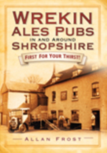 Wrekin Ales Pubs in and Around Shropshire : First For Your Thirsts, Paperback / softback Book