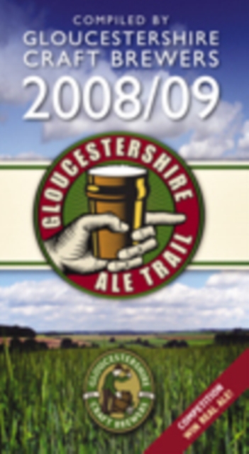Gloucestershire Ale Trail : Complied by Gloucestershire Craft Brewers 2008/09, Paperback / softback Book