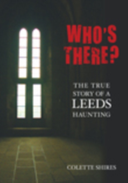 Who's There? : The True Story of a Leeds Haunting, Paperback / softback Book