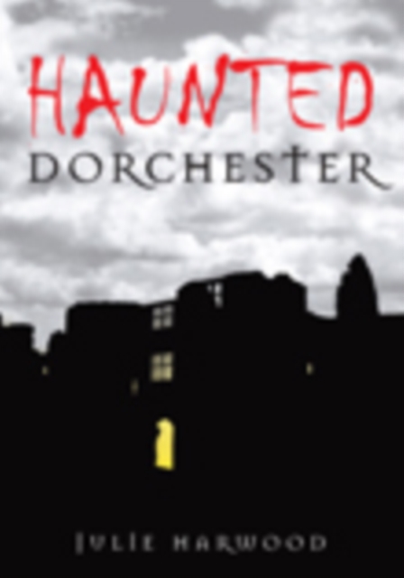 Haunted Dorchester, Paperback / softback Book