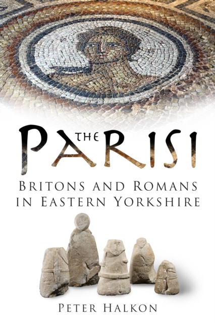 The Parisi : Britains and Romans in Eastern Yorkshire, Paperback / softback Book