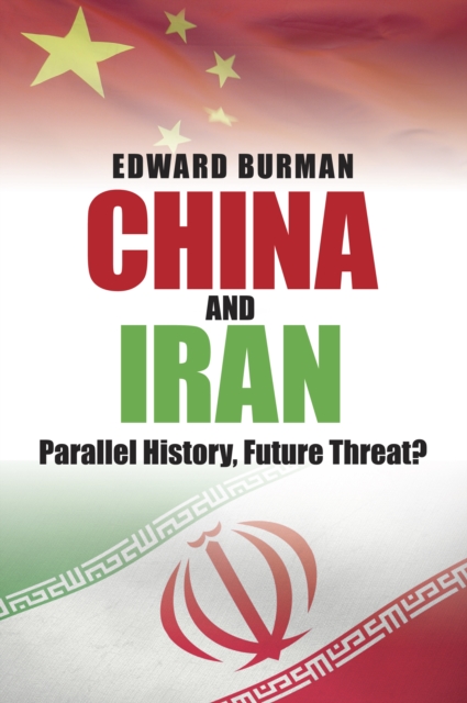 China and Iran : Parallel History, Future Threat?, Hardback Book