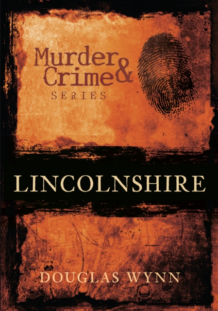 Murder and Crime Lincolnshire, Paperback / softback Book