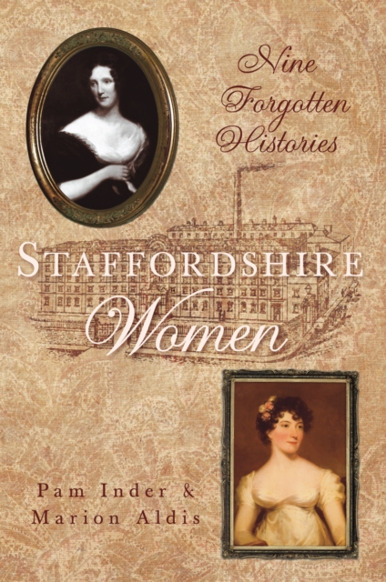 Staffordshire Women : Nine Forgotten Histories, Paperback / softback Book