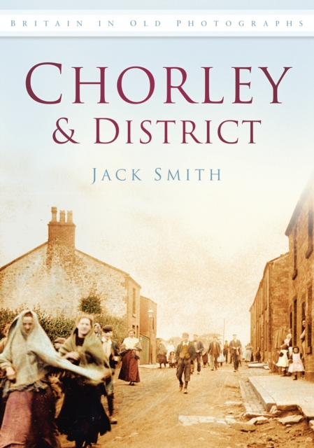 Chorley and District : Britain in Old Photographs, Paperback / softback Book