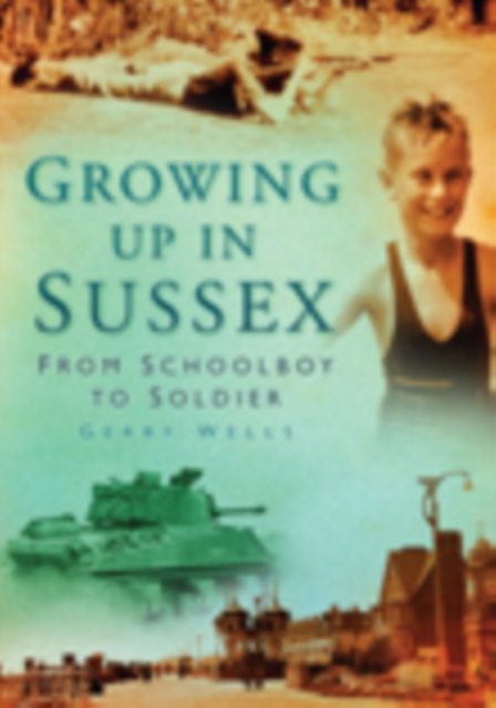 Growing Up in Sussex : From Schoolboy to Soldier, Paperback / softback Book