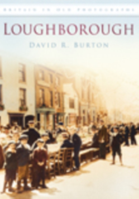 Loughborough : Britain in Old Photographs, Paperback / softback Book