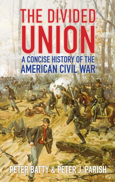 The Divided Union : A Concise History of the American Civil War, Paperback / softback Book