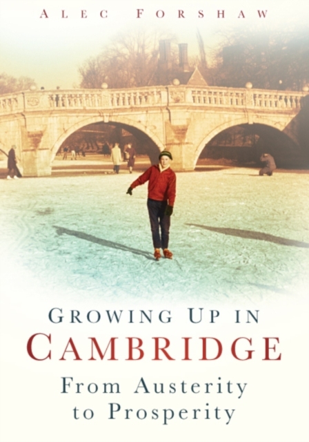Growing Up in Cambridge : From Austerity to Prosperity, Paperback / softback Book