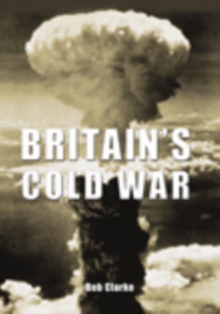 Britain's Cold War, Paperback / softback Book