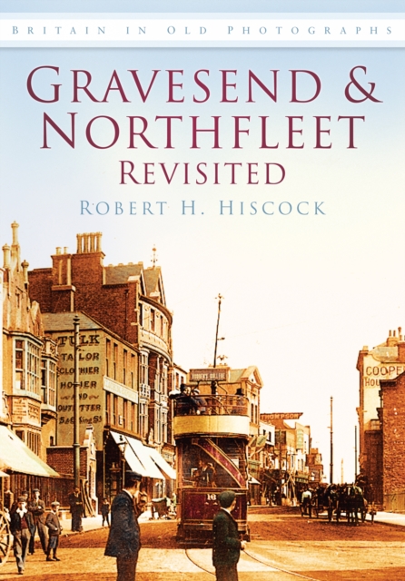 Gravesend and Northfleet Revisited : Britain in Old Photographs, Paperback / softback Book
