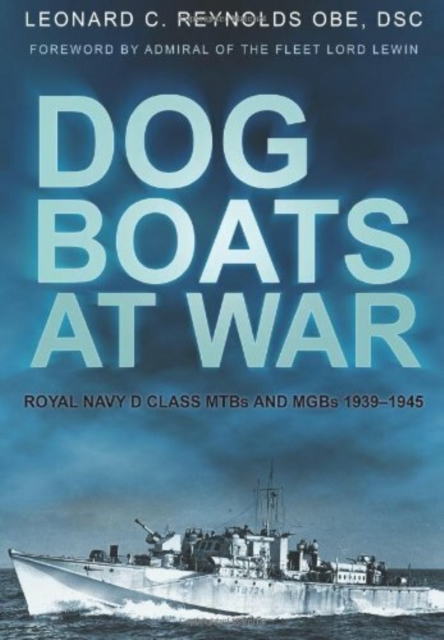 Dog Boats at War : Royal Navy D Class MTBs and MGBs 1939-1945, Paperback / softback Book