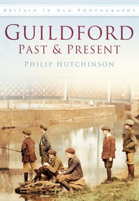Guildford Past and Present : Britain in Old Photographs, Paperback / softback Book