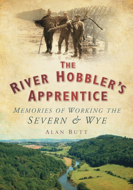 The River Hobbler's Apprentice : Memories of Working the Severn and Wye, Paperback / softback Book