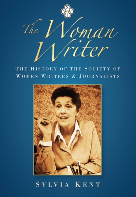 The Woman Writer : The History of the Society of Women Writers and Journalists, Paperback / softback Book