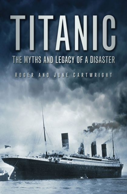Titanic: the Myths and Legacy of a Disaster, Hardback Book