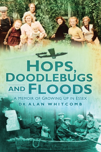 Hops, Doodlebugs and Floods : A Memoir of Growing Up in Essex, Paperback / softback Book