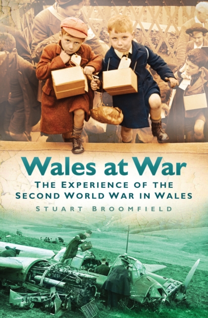 Wales at War : The Experience of the Second World War in Wales, Paperback / softback Book