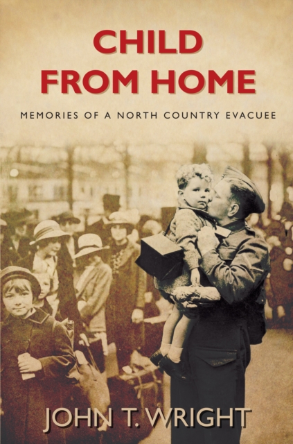 Child From Home : Memories of a North Country Evacuee, Paperback / softback Book