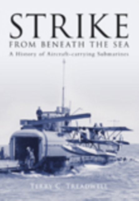 Strike from Beneath the Sea : A History of Aircraft-carrying Submarines, Paperback / softback Book
