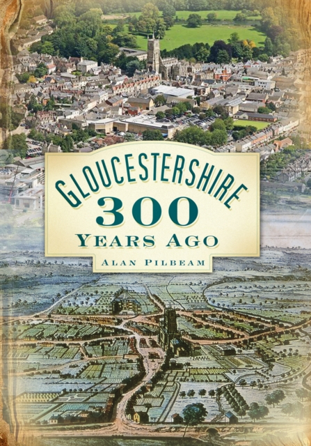 Gloucestershire 300 Years Ago, Paperback / softback Book