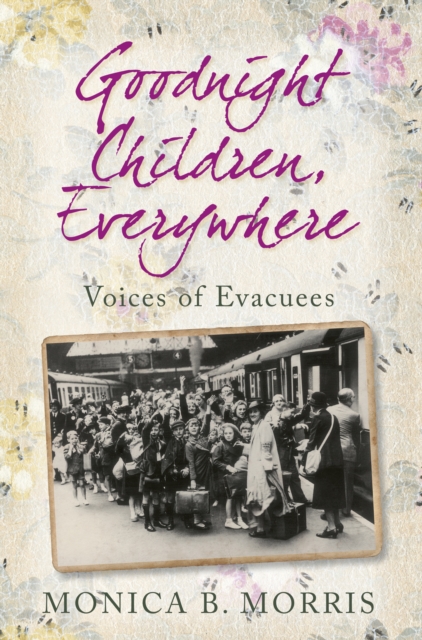 Goodnight Children, Everywhere : Voices of Evacuees, Paperback / softback Book
