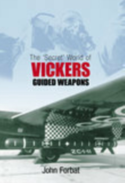 The 'Secret' World of Vickers Guided Weapons, Paperback / softback Book