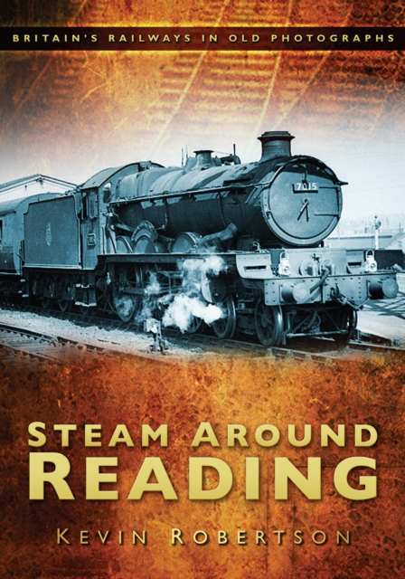 Steam Around Reading : Britain's Railways in Old Photographs, Paperback / softback Book