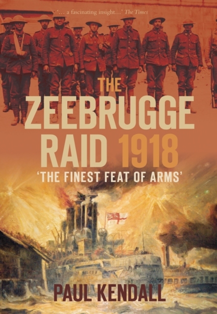 The Zeebrugge Raid 1918 : 'The Finest Feat of Arms', Paperback / softback Book