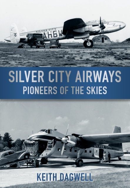 Silver City Airways : Pioneer of the Skies, Paperback / softback Book