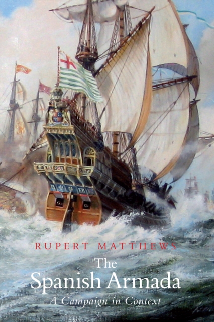 The Spanish Armada: A Campaign in Context, Hardback Book