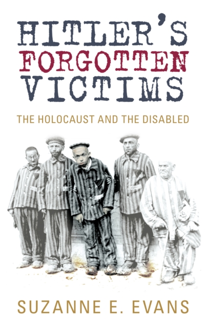 Hitler's Forgotten Victims : The Holocaust and the Disabled, Paperback / softback Book