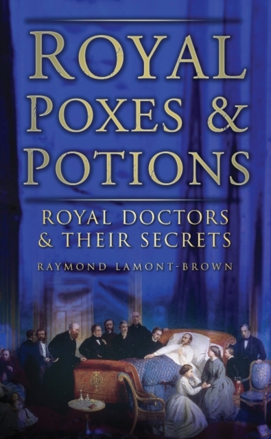 Royal Poxes and Potions : Royal Doctors and Their Secrets, Paperback / softback Book