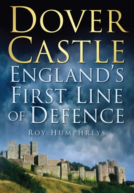 Dover Castle : England's First Line of Defence, Paperback / softback Book
