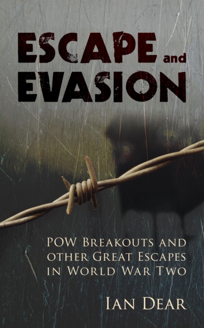 Escape and Evasion : POW Breakouts and other Great Escapes in World War Two, Paperback / softback Book
