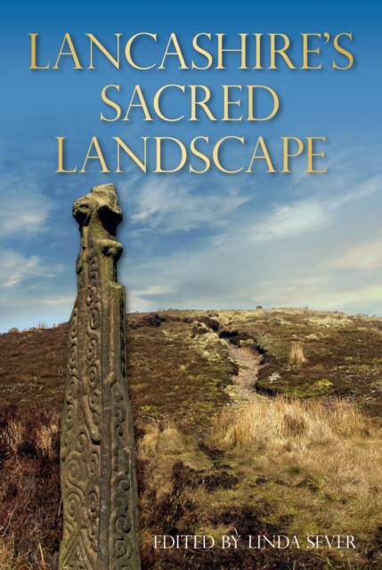 Lancashire's Sacred Landscape : From Prehistory to the Viking Age, Paperback / softback Book