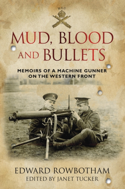 Mud, Blood and Bullets : Memoirs of a Machine Gunner on the Western Front, Paperback / softback Book