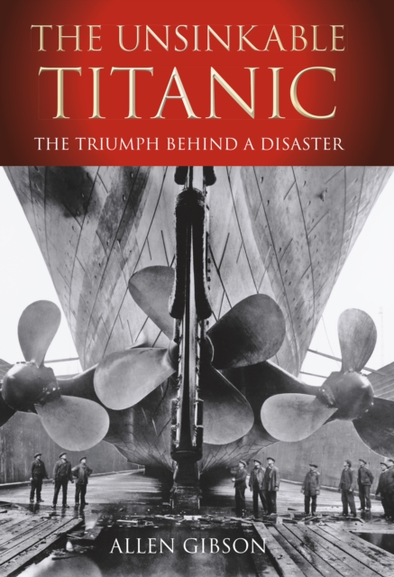 The Unsinkable Titanic : The Triumph Behind a Disaster, Paperback / softback Book