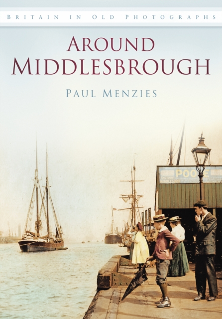 Around Middlesbrough : Britain in Old Photographs, Paperback / softback Book