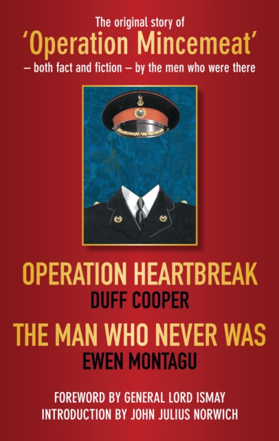 Operation Heartbreak and The Man Who Never Was : The Original Story of 'Operation Mincemeat' - Both Fact and Fiction - by the Men Who Were There, Paperback / softback Book