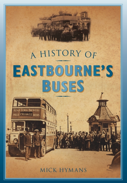 A History of Eastbourne's Buses, Paperback / softback Book