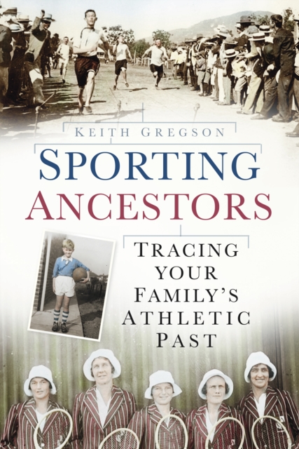 Sporting Ancestors : Tracing Your Family's Athletic Past, Paperback / softback Book