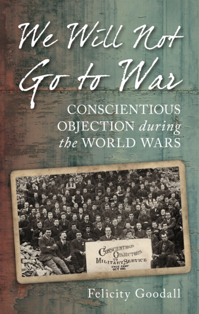 We Will Not Go to War : Conscientious Objection during the World Wars, Paperback / softback Book